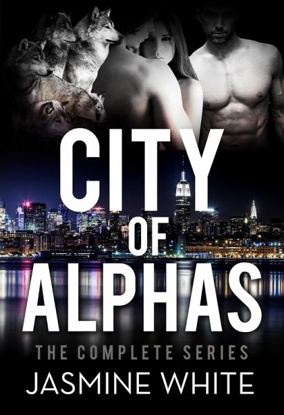 The City Of Alphas - The Complete Paranormal Romance Novel (eBook, ePUB) The City Of Alphas - The Complete Paranormal Romance Novel (eBook, ePUB)