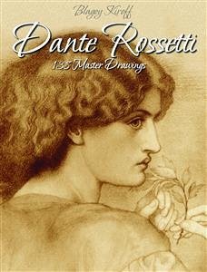 Dante Rossetti: 138 Master Drawings (eBook, ePUB) - Kiroff, Blagoy