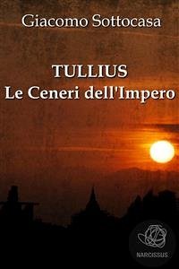 Tullius - Le Ceneri dell'Impero (eBook, ePUB) - Sottocasa, Giacomo