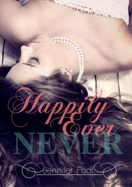Happily Ever Never (eBook, ePUB) Happily Ever Never (eBook, ePUB)