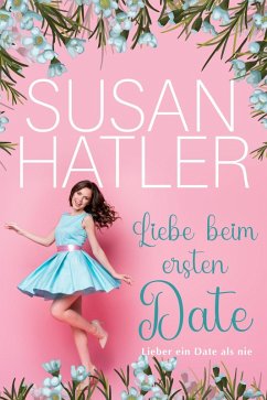 Liebe beim ersten Date (Lieber ein Date als nie, #1) (eBook, ePUB) - Hatler, Susan