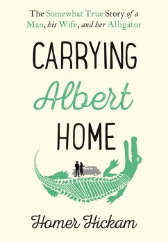 Carrying Albert Home: The Somewhat True Story of a Man, his Wife and her Alligator (eBook, ePUB) - Hickam, Homer