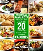 Takeaway Favourites Without The Calories: 20 Takeaway Favourites For Less Calories (eBook, ePUB) Takeaway Favourites Without The Calories: 20 Takeaway Favourites For Less Calories (eBook, ePUB)