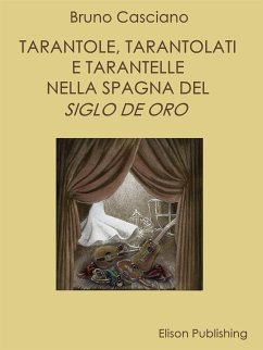 Tarantole, tarantolati e tarantelle nella Spagna del Siglo de oro (eBook, ePUB) - Casciano, Bruno