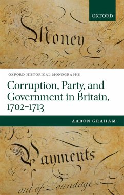 Corruption, Party, and Government in Britain, 1702-1713 (eBook, PDF) - Graham, Aaron