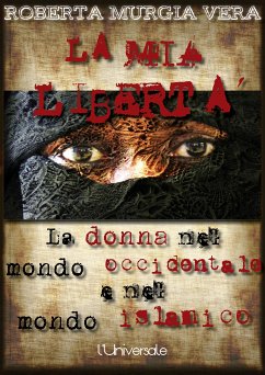 La mia libertà: La donna nel mondo occidentale e nel mondo islamico (eBook, ePUB) - Murgia Vera, Roberta