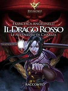 Il drago rosso. Le avventure di Chariza (eBook, ePUB) - Angelinelli, Francesca