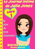 Le Journal intime de Julia Jones : Livre 1 - la pire de mes Journées ! (eBook, ePUB) Le Journal intime de Julia Jones : Livre 1 - la pire de mes Journées ! (eBook, ePUB)