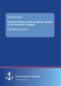 Transition Phase of the American Society in An American Tragedy: A Naturalistic Approach (eBook, PDF) - Ojha, Guneshwor