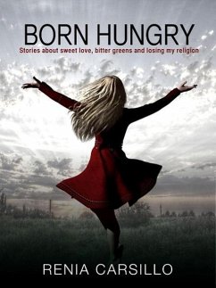 Born Hungry: Stories about sweet love, bitter greens and losing my religion (eBook, ePUB) - Carsillo, Renia