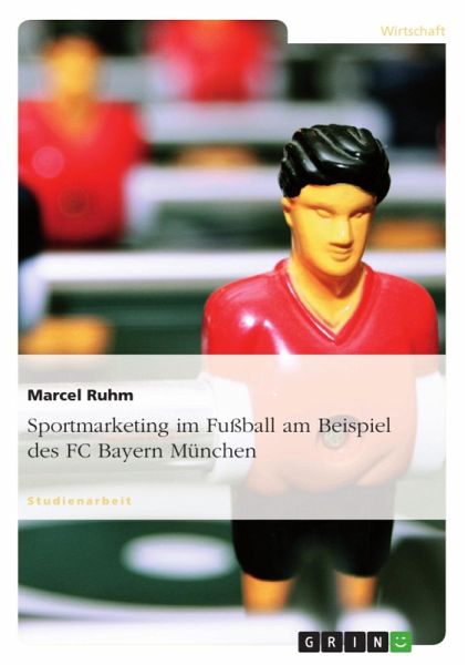 Sportmarketing - verdeutlicht am Beispiel des FC Bayern München (eBook, ePUB) Sportmarketing - verdeutlicht am Beispiel des FC Bayern München (eBook, ePUB)