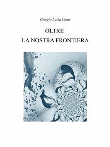 Oltre la nostra frontiera (eBook, ePUB) - Laika Vanni, Giorgio