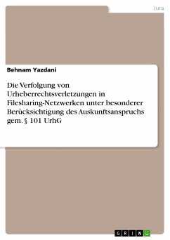 Die Verfolgung von Urheberrechtsverletzungen in Filesharing-Netzwerken unter besonderer Berücksichtigung des Auskunftsanspruchs gem. § 101 UrhG (eBook, ePUB)