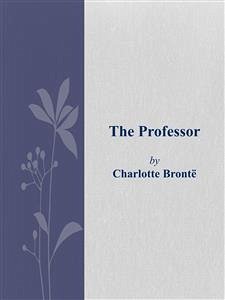 The professor (eBook, ePUB) - Brontë, Charlotte