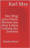 Der Weg zum Glück. Roman aus dem Leben Ludwig des Zweiten - Zweiter Band (eBook, ePUB)