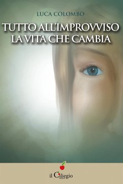 Tutto all'improvviso. La vita che cambia (eBook, ePUB) - Colombo, Luca