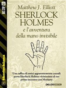 Sherlock Holmes e l'avventura della mano invisibile (eBook, ePUB) - J. Elliott, Matthew