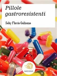 Pillole gastroresistenti (eBook, ePUB) - Flavio Gulisano, Seby