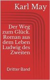 Der Weg zum Glück. Roman aus dem Leben Ludwig des Zweiten - Dritter Band (eBook, ePUB)