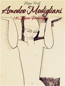 Amedeo Modigliani: 140 Master Drawings (eBook, ePUB) - Kiroff, Blagoy