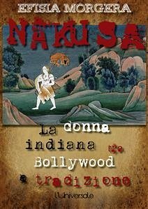 Nakusa: la donna indiana tra Bollywood e tradizione (eBook, ePUB) - Morgera, Efisia