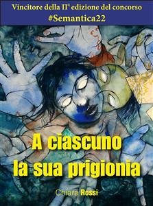 A ciascuno la sua prigionia (eBook, ePUB) - Rossi, Chiara