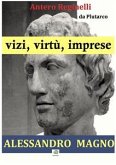 Vizi, virtù, imprese. Alessandro Magno (eBook, ePUB)