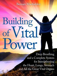 Building of vital power : deep breathing and a complete system for strengthening the heart, lungs, stomach and all the great vital organs (eBook, ePUB) - Macfadden, Bernarr