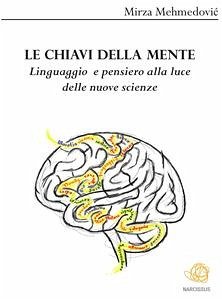 Le chiavi della mente. Linguaggio e pensiero alla luce delle nuove scienze (eBook, ePUB) - Mehmedovic, Mirza