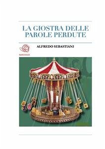 La giostra delle parole perdute (eBook, ePUB) - Sebastiani, Alfredo