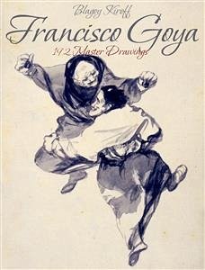 Francisco Goya: 192 Master Drawings (eBook, ePUB) - Kiroff, Blagoy