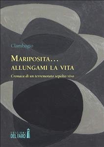 Mariposita… allungami la vita. Cronaca di un terremotato sepolto vivo (eBook, ePUB) - Clambagio