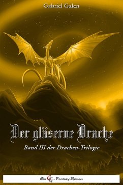 Der gläserne Drache - Band III (eBook, ePUB) - Galen, Gabriel