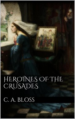 Heroines of the Crusades (eBook, ePUB) - A. Bloss, C.