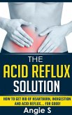 The Acid Reflux Solution (eBook, ePUB) The Acid Reflux Solution (eBook, ePUB)
