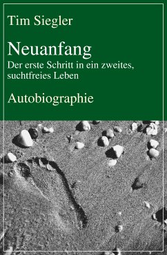 Neuanfang - Der erste Schritt in ein zweites, suchtfreies Leben (eBook, ePUB) - Siegler, Tim