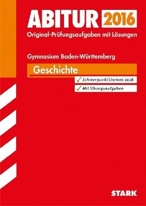 Abitur 2016 - Geschichte, Gymnasium Baden-Württemberg Abitur 2016 - Geschichte, Gymnasium Baden-Württemberg