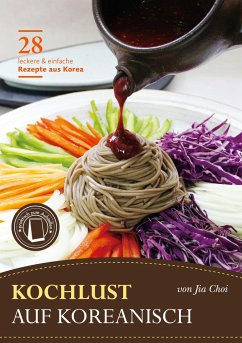 Kochlust auf Koreanisch - 28 leckere & einfache Rezepte aus Korea - Choi, Jia