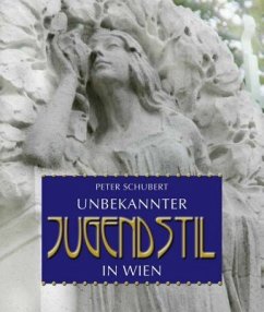 Unbekannter Jugendstil in Wien - Schubert, Peter