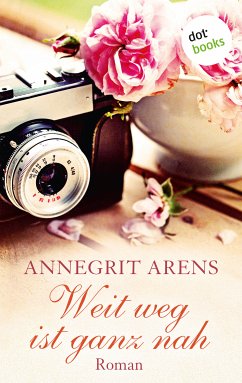 Weit weg ist ganz nah (eBook, ePUB) - Arens, Annegrit