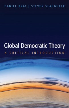 Global Democratic Theory (eBook, ePUB) - Bray, Daniel; Slaughter, Steven