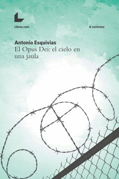 El Opus Dei: el cielo en una jaula (eBook, ePUB) - Esquivias, Antonio