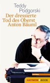 Der dressierte Tod des Oberst Anton Bäuml (eBook, ePUB)