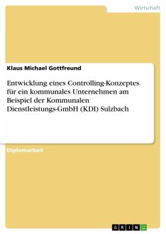 Entwicklung eines Controlling-Konzeptes für ein kommunales Unternehmen am Beispiel der Kommunalen Dienstleistungs-GmbH (KDI) Sulzbach (eBook, PDF)