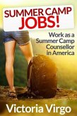 Summer Camp Jobs (How to Have the Best Summer Ever Working As a Camp Counsellor in America) (eBook, ePUB)