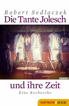 Die Tante Jolesch und ihre Zeit (eBook, ePUB) - Sedlaczek, Robert