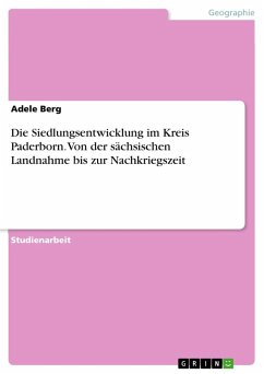 Die Siedlungsentwicklung im Kreis Paderborn. Von der sächsischen Landnahme bis zur Nachkriegszeit - Berg, Adele