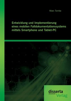 Entwicklung und Implementierung eines mobilen Falldokumentationssystems mittels Smartphone und Tablet-PC - Tomke, Marc