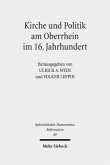 Kirche und Politik am Oberrhein im 16. Jahrhundert Kirche und Politik am Oberrhein im 16. Jahrhundert