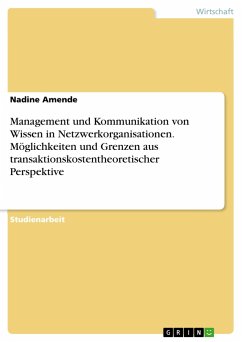 Management und Kommunikation von Wissen in Netzwerkorganisationen. Möglichkeiten und Grenzen aus transaktionskostentheoretischer Perspektive